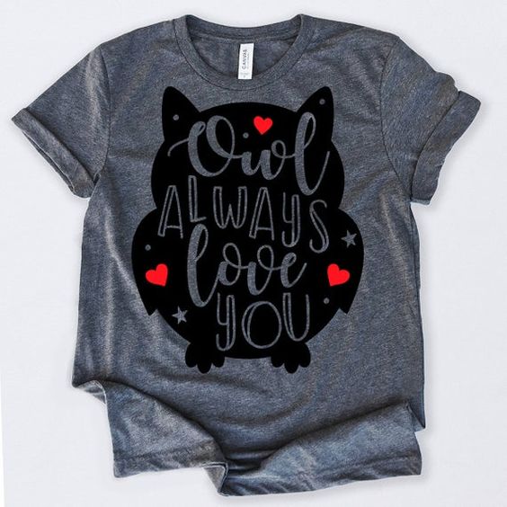 Owl Always Love You Tshirt FD7J0