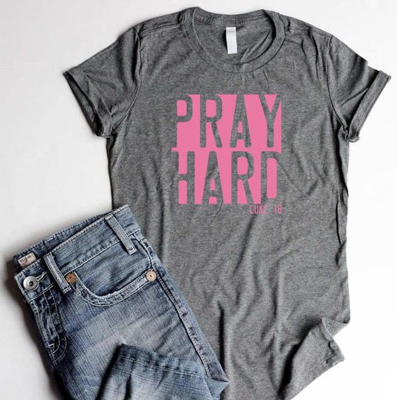 Pray Hard Tshirt FD14J0