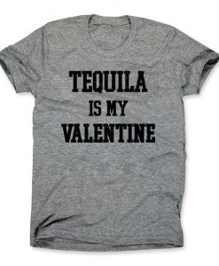 Tequila Is My Valentine Tshirt EL