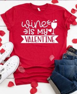 Wine is my Valentine Shirt FD11J0