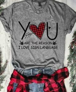 You Are The Reason Tshirt FD7J0