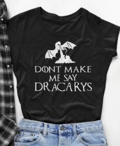 Dracarys T Shirt SR2F0