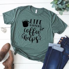 Life Happens Coffee Tshirt EL3F0