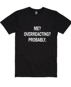 Me Overreacting T-Shirt MQ09J0