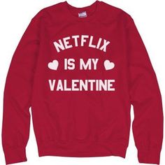 Netflix Is My Valentine Sweatshirt EL5F0