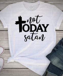 Not Today Satan T-Shirt ND5F0