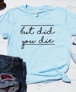 Did You Die T Shirt LY24M0