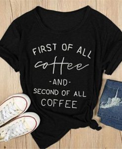 First Of All Coffee T-shirt ZL4M0