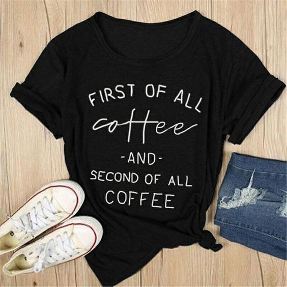 First Of All Coffee T-shirt ZL4M0