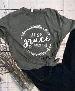 His Grace is Enough T-Shirt ZL4M0