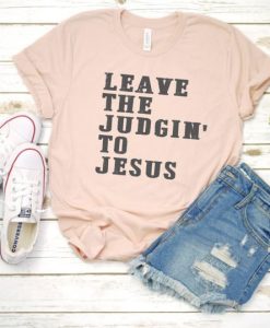 Leave the Judgin' to Jesus T-shirt ZL4M0