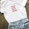 hate less more love T-shirt ZL4M0