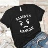 Always Hangry Tshirt AS9A0