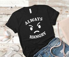 Always Hangry Tshirt AS9A0