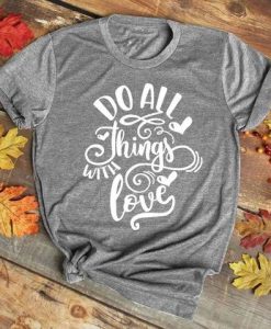 Do all Things with Love Tshirt RF14A0