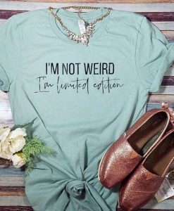 I'm not weird Tshirt YN3A0