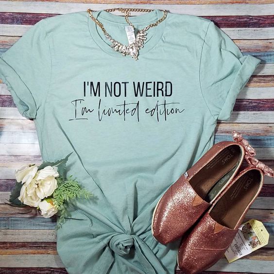 I'm not weird Tshirt YN3A0