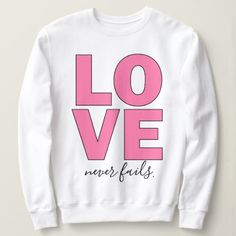 Love Never Fails Sweatshirt TU2A0