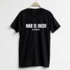 War is Over T-Shirt ND10A0