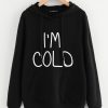I'm cold sweatshirt AL27JN0