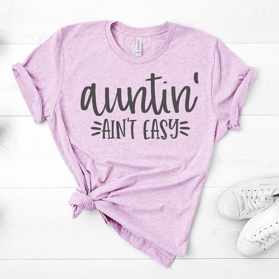 Auntin' Ain't Easy T shirt SP9JL0
