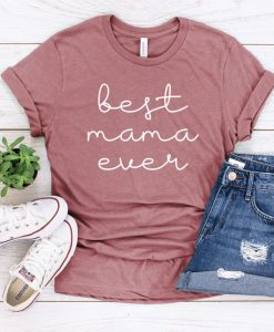 Best Mama Ever T Shirt SP4JL0