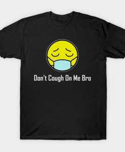Don't cough on me bro T Shirt AL5AG0