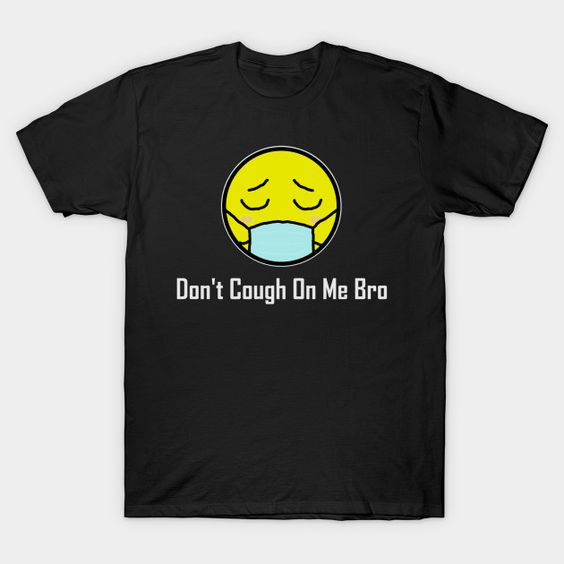 Don't cough on me bro T Shirt AL5AG0