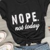 Nope not today T Shirt AL5AG0
