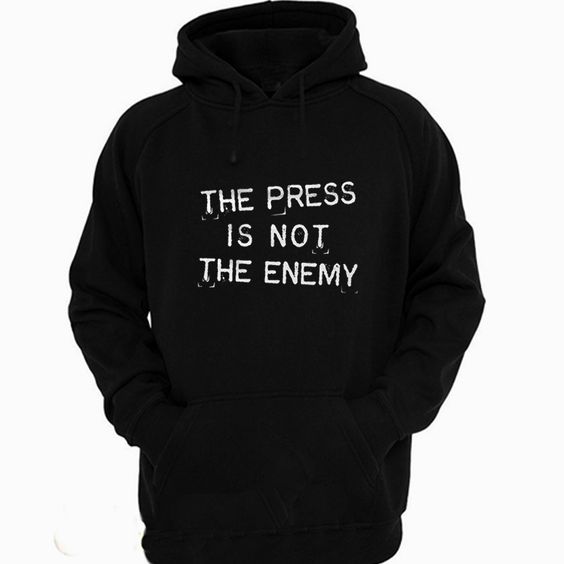 The Press Is Not The Enemy Hoodie AL13AG0