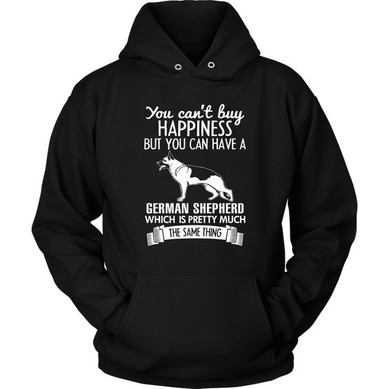 You Can't Buy Happiness German Shepherd Hoodie AL13AG0