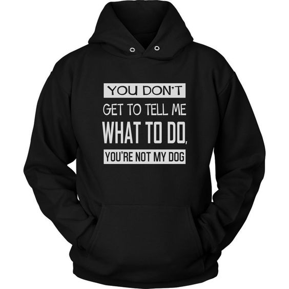 You're Not My Dog Hoodie AL13AG0