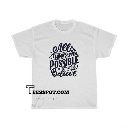 All Things Are Possible Tshirt SC31D0