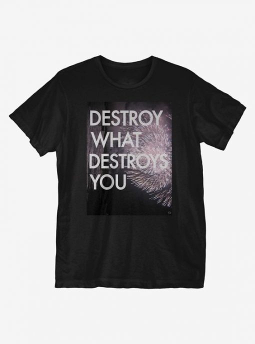 Destroy What Destroys You T-Shirt DE26F1