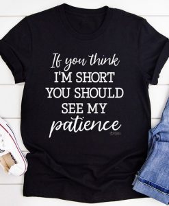 If You Think I'm Short T-shirt DT20F1