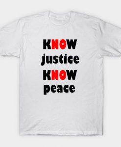 Know Justice Know Peace T-Shirt DA10F1