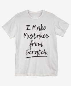 Mistakes From Scratch T-Shirt IS15F1