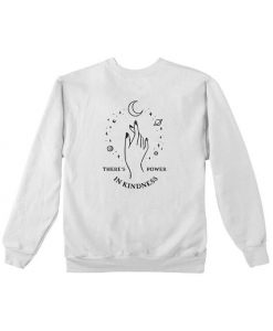 There's Power In Kindness Sweatshirt DI19F1