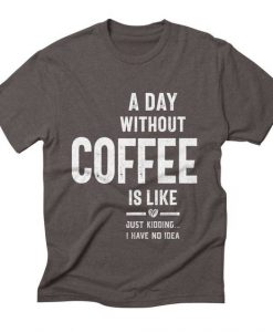 A Day Without Coffee T-shirt AG22MA1