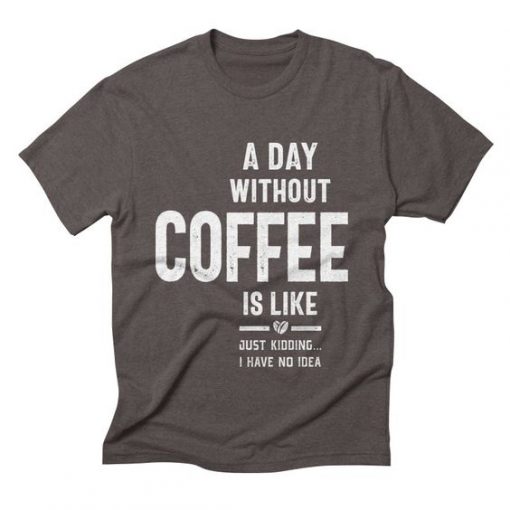 A Day Without Coffee T-shirt AG22MA1