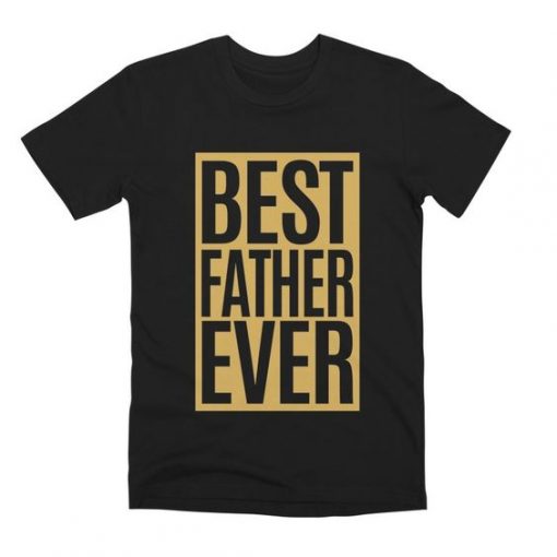Best Father Ever T-Shirt SR4MA1