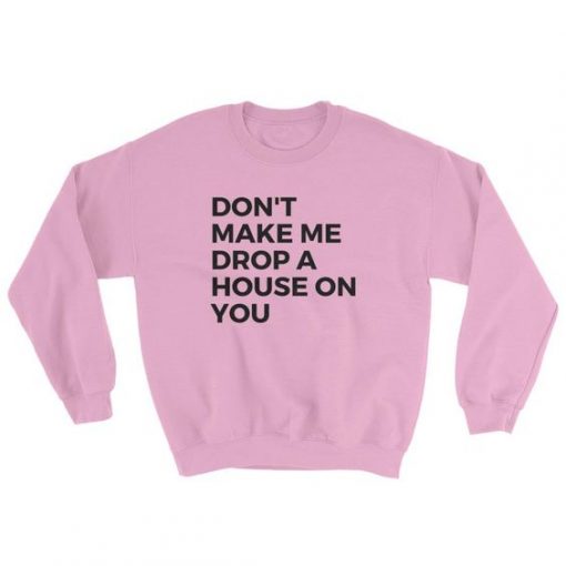 Don't Make Me Drop Sweatshirt EL8MA1