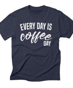 Everyday is Coffee T-Shirt SR4MA1