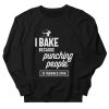 I Bake Because Punching People Sweatshirt AG22MA1