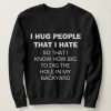 I HUG PEOPLE THAT I HATE Sweatshirt AG22MA1
