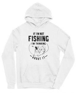 I'm Not Fishing I'm Thinking About It Hoodie AG22MA1