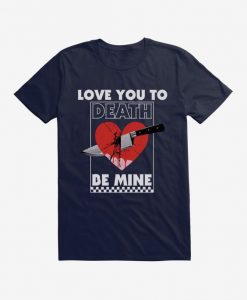 Love You To Death T-Shirt EL8MA1