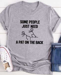 Some People Just Need A Pat T-Shirt AL20MA1