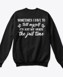 Sometimes I Have To Tell Myself Sweatshirt AG22MA1