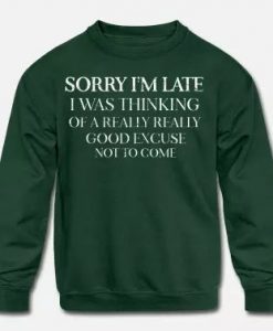 Sorry I'm Late I Was Thinking Sweatshirt AG22MA1